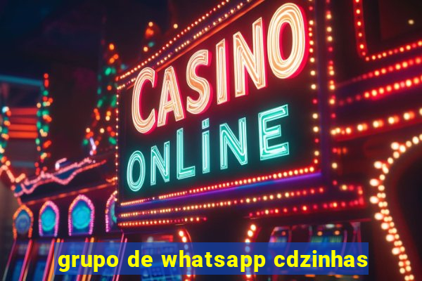 grupo de whatsapp cdzinhas